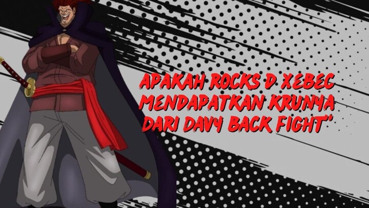 APAKAH ROCKS D XEBEC MENDAPATKAN KRUNYA DARI DAVY BACK FIGHT? ~ ONE PIECE