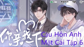 [Vietsub] Kịch Truyền Thanh Đam Mỹ Ngọt Sủng _ Cậu Hôn Anh Một Cái _ - Tập 6 - C