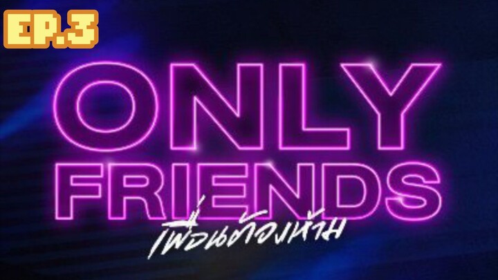 ONLY FRIENDS EPISODE 3 CUT