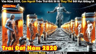 Vào Năm 2820, Con Người Trên Trái Đất Sẽ Bị Thay Thế Bởi Hạt Giống IA | Review Phim