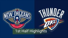 OKC VS PELICANS 1st Half Highlights