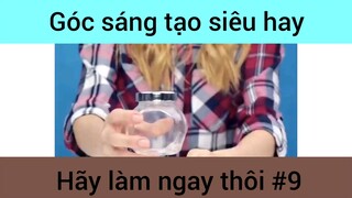 Góc sáng tạo siêu hay hãy làm ngay thôi phần 9