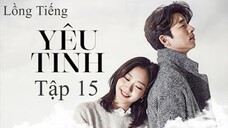 Yêu Tinh - Tập 15 | Lồng Tiếng