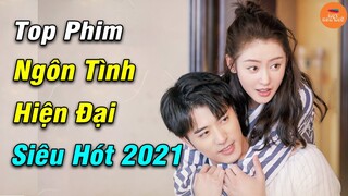 Top 10 Phim Ngôn Tình Hiện Đại Trung Quốc Hay Nhất Năm 2021 | Mọt Hoa Ngữ