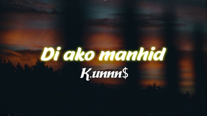 Di Ako Manhid - K.unnn$ Lyric video