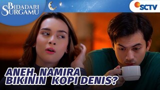 Curiga Gak Sih, Namira Tiba-tiba Bikinin Denis Kopi | Bidadari Surgamu - Episode 47