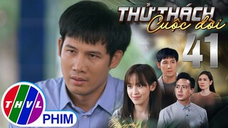 THỬ THÁCH CUỘC ĐỜI - TẬP 41[1]: Còn gì đau đớn hơn SỰ PHẢN BỘI của người thân ruột thịt