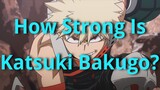 How Strong is Katsuki Bakugo? (My Hero Academia Analysis)