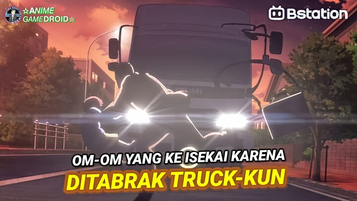 Anime Isekai Dimana MC Seorang Om-om yang Ke Isekai Karena Ditabrak Truck-kun...!