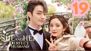She and Her Perfect Husband - Episode 19 [Tagalog Dubbed]