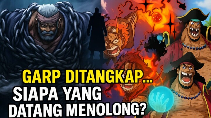 Garp Ditangkap… Siapa yang Akan Datang Menolong?