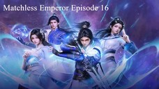 Matchless Emperor Episode 16