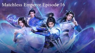 Matchless Emperor Episode 16