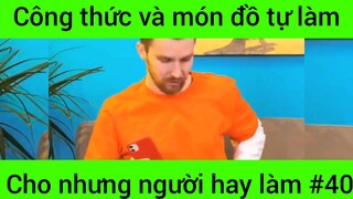 Công thức và món đồ tự làm cho những người hay làm #40