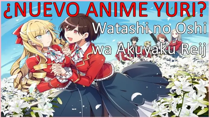 El ANIME de Watashi no Oshi wa Akuyaku Reijou ¿Confirmado? / / Anime 2023 // Anime Yuri 2023