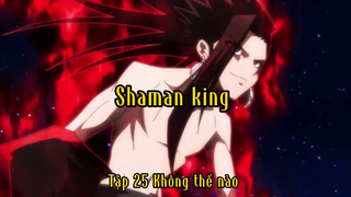 Shaman king_Tập 25 Không thể nào