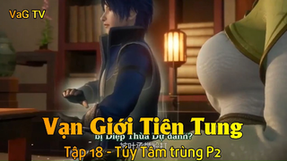 Vạn Giới Tiên Tung Tập 18 - Túy Tâm trùng P2