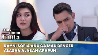 Rayn: Sofia Aku Ga Mau Denger Alasan Alasan Apapun! | Atas Nama Cinta ANTV | Eps 4 (3/6)