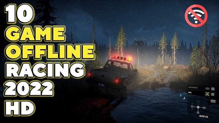 10 Game Racing HD 2022 - Game Racing , Offroad & Truck OFFLINE Yang Keren !