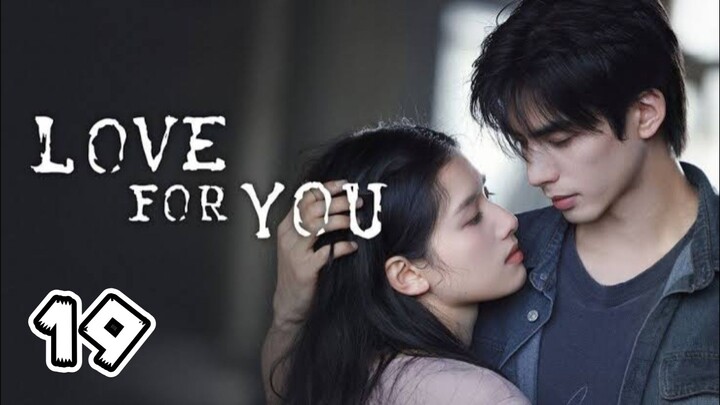 Love For You Full Episode 19 (EngSub)