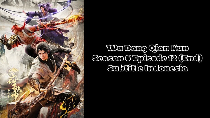Wu Dong Qian Kun Season 6 Episode 12 (End) Subtitle Indonesia