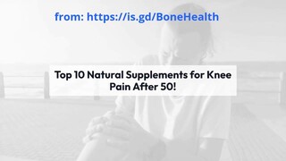 Top 10 Natural Supplements to Alleviate Knee Pain After 50