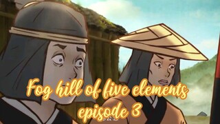 Fog hill of five elements episode 3