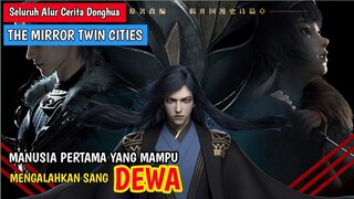 TAK TERIMA KALAH DEWA USIR ORANG INI DARI SURGA❗ SELURUH ALUR CERITA DONGHUA THE MIRROR TWIN CITY