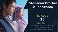 My Senior Brother Is Too Steady Episode 37 English Sub