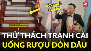 Chú rể phải uống 20 chén rượu mới được đón dâu: Tranh cãi vì thử thách 'quá lố'