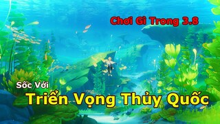 Chơi Gì Cho Hết Phiên Bản Chuyển Tiếp 3.8 Và Triển Vọng Bùng Nổ Thủy Quốc Fontaine | Genshin Impact