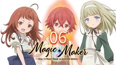 Magic Maker: Isekai Mahou no Tsukurikata || Sub.indo 06