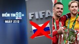 Điểm tin 90+ ngày 28/2 | FIFA đưa ra phát quyết trừng phạt Nga; Liverpool lập kỉ lục ở Carabao Cup