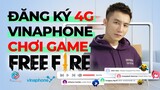 Cách đăng ký 4G VinaPhone siêu rẻ tốc độ cao để chơi Free Fire