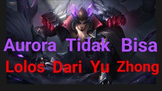 [TA] Aurora Tidak Bisa Lolos Dari Yu Zhong