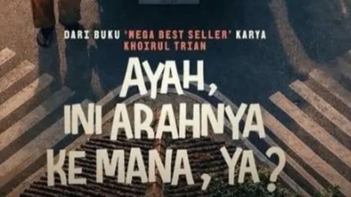 AYAH INI ARAHNYA KEMANA, YA?.