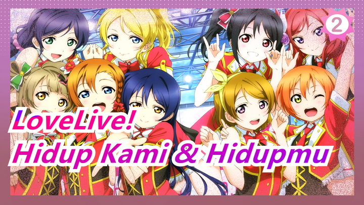 [LoveLive!] Hidup Kami & Hidupmu ♡ Terima Kasih Telah Bertermu Dengan Kami_2