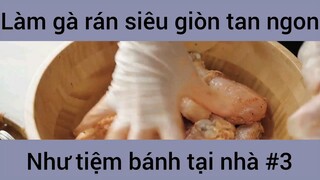 Làm gà rán siêu giòn tan ngon như tiệm bánh tại nhà #3