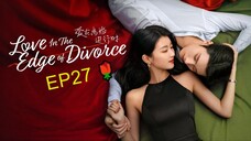 EP27_ Love in the Edge of Divorce (2025) 🌹 / ENG SUBBED