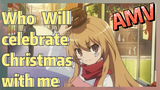 Who Will celebrate Christmas with me AMV