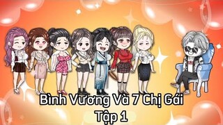Tập 1: Bình Vương và 7 chị gái cực phẩm.