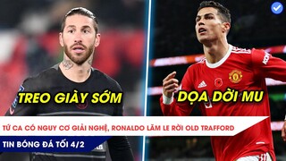 TIN BÓNG ĐÁ TỐI 4/2| Tứ ca có nguy cơ giải nghệ, Ronaldo lăm le rời Old Trafford