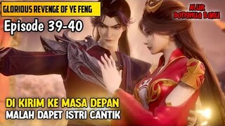 Eps 39-40 Glorious Revenge‼️Di Kirim Ke Masa Depan Malah Dapet istri Cantik