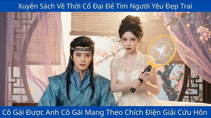 Xuyên Sách Về Thời Cổ Đại Để Tìm Người Yêu Đẹp Trai, Cô Gái Mang Theo Chích Điện Giải Cứu Hôn Phu