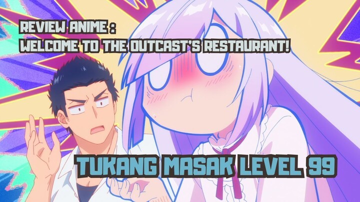 REVIEW ANIME : WELCOME TO THE OUTCAST'S RESTAURANT! || Tukang masak level 99