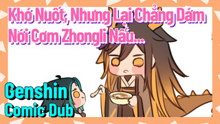 [Genshin, Comic Dub] Khó Nuốt, Nhưng Lại Chẳng Dám Nói Cơm Zhongli Nấu...