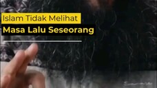Islam Tidak Melihat Masa Lalu Seseorang