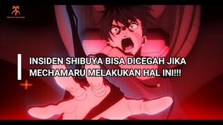 INSIDEN SHIBUYA BISA DICEGAH JIKA MECHAMARU MELAKUKAN HAL INI!!! ~~Overthinking!~~