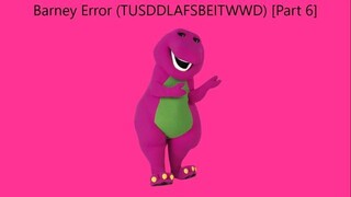 Barney Error (TTUSDDLAFSBEITWWD) [Part 6]