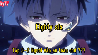 Eighty Six_Tập 3 P2 Ngươi vẫn an toàn chứ ?
